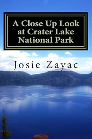 a close up look at crater lake national park 1st edition josie zayac 1536965839, 978-1536965834