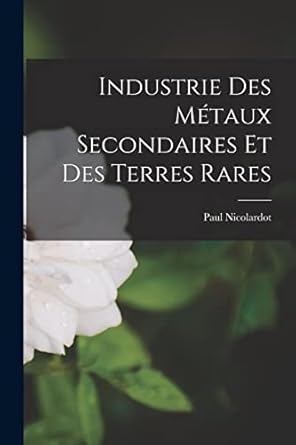 industrie des metaux secondaires et des terres rares 1st edition paul nicolardot 1017669511, 978-1017669510