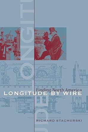 longitude by wire finding north america 1st edition richard stachurski ,richard j stachurski 1570038015,