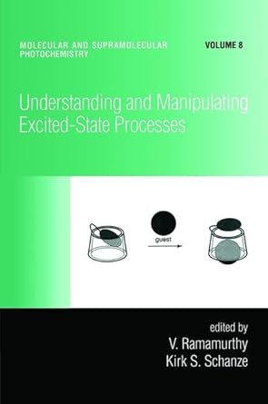 understanding and manipulating excited state processes 1st edition v ramamurthy ,kirk s schanze 0824705793,
