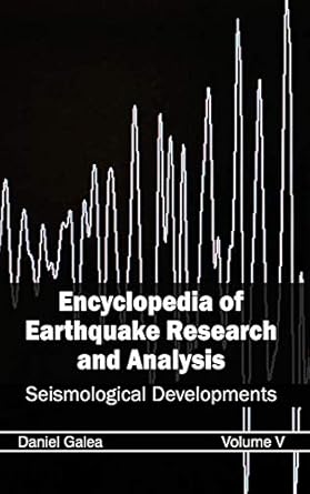 encyclopedia of earthquake research and analysis volume v 1st edition daniel galea 1632392380, 978-1632392381