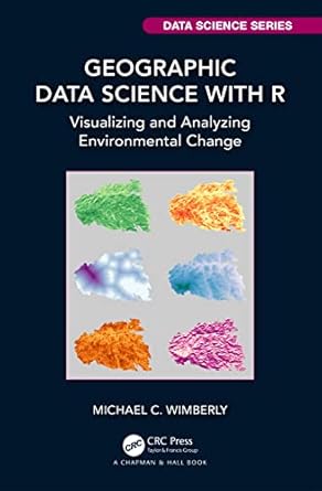 geographic data science with r visualizing and analyzing environmental change 1st edition michael c wimberly