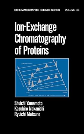 ion exchange chromatography of proteins 1st edition kazahiro nakanishi ,ryuichi matsuno ,shuichi yamamoto