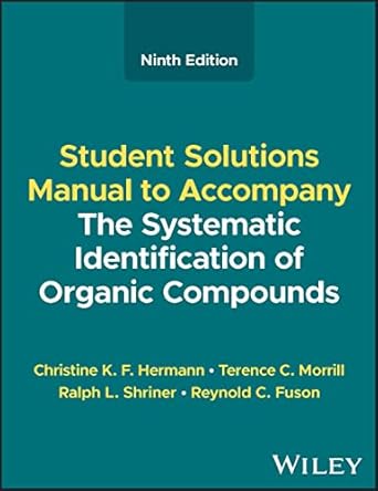 the systematic identification of organic compounds student solutions manual 1st edition christine k f hermann