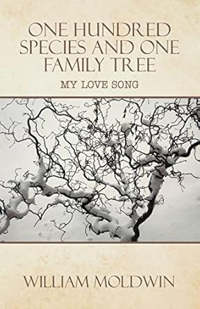 one hundred species and one family tree my love song 1st edition william moldwin 1665716703, 978-1665716703