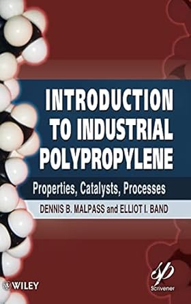 introduction to industrial polypropylene properties catalysts processes 1st edition dennis b malpass ,elliot