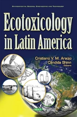 ecotoxicology in latin america 1st edition cristiano v m araujo ,candida shinn 1536106003, 978-1536106008