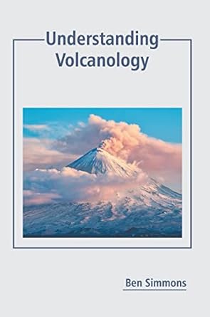 understanding volcanology 1st edition ben simmons 1641165723, 978-1641165723
