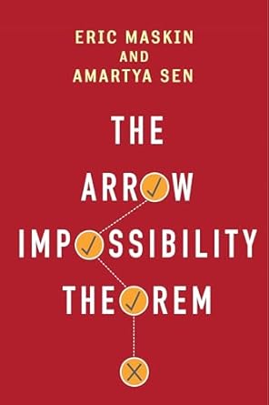 the arrow impossibility theorem 1st edition eric maskin ,amartya sen ,kenneth arrowpartha dasguptaprasanta