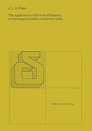 the application of flow birefringence to rheological studies of polymer melts 1st edition j l s wales