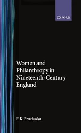 women and philanthropy in nineteenth century england 1st edition f k prochaska 0198226276, 978-0198226277