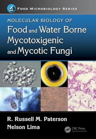 molecular biology of food and water borne mycotoxigenic and mycotic fungi 1st edition r russell m paterson