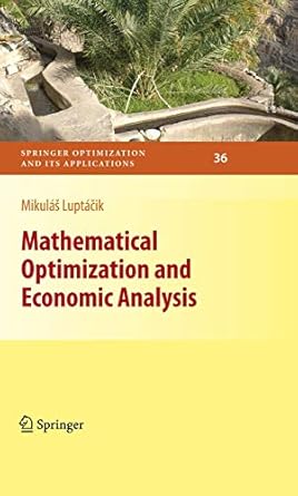 mathematical optimization and economic analysis 1st edition mikulas luptacik 146142464x, 978-1461424642