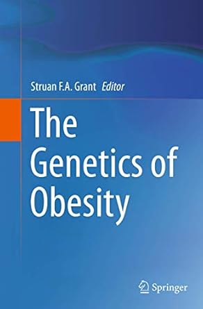 the genetics of obesity 1st edition struan f a grant 1493953427, 978-1493953424