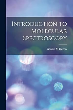 introduction to molecular spectroscopy 1st edition gordon m barrow 1013885562, 978-1013885563