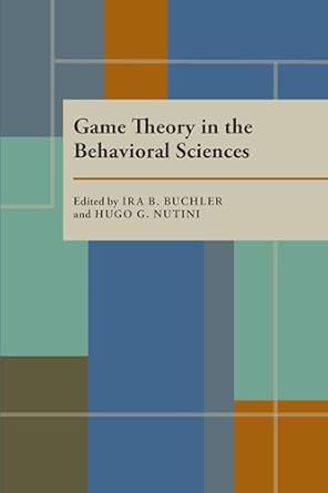 game theory in the behavioral sciences 1st edition ira r buchler ,hugo g nutini 0822984113, 978-0822984115
