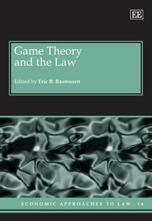 game theory and the law 1st edition eric b rasmusen 1845426401, 978-1845426408