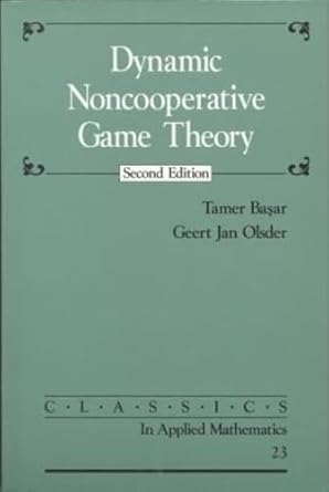 dynamic noncooperative game theory 1st edition tamer basar ,geert jan olsder 089871429x, 978-0898714296