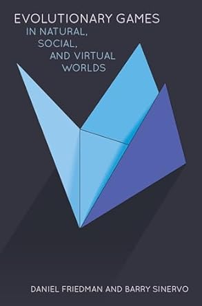 evolutionary games in natural social and virtual worlds 1st edition daniel friedman ,barry sinervo
