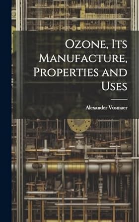 ozone its manufacture properties and uses 1st edition alexander vosmaer 1020643900, 978-1020643903