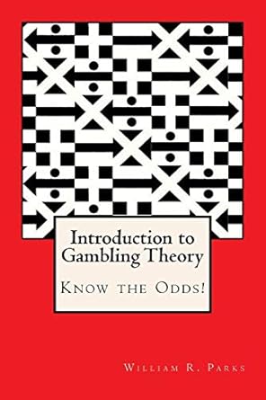 introduction to gambling theory know the odds 1st edition william r parks 0884930297, 978-0884930297