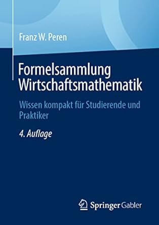 formelsammlung wirtschaftsmathematik wissen kompakt fur studierende und praktiker 1st edition franz w peren