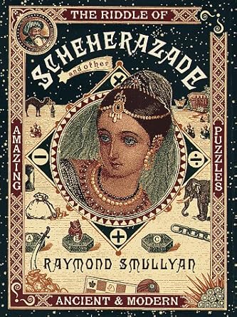 the riddle of scheherazade and other amazing puzzles ancient and modern 1st edition raymond m smullyan