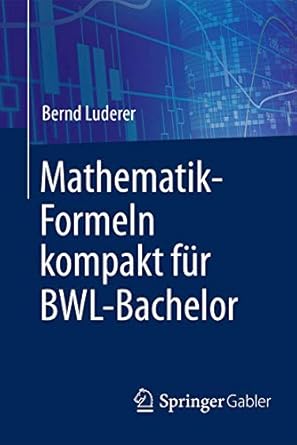 mathematik formeln kompakt fur bwl bachelor 1st edition bernd luderer 3658176350, 978-3658176358