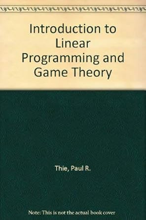an introduction to linear programming and game theory 1st edition paul r thie 047104248x, 978-0471042488