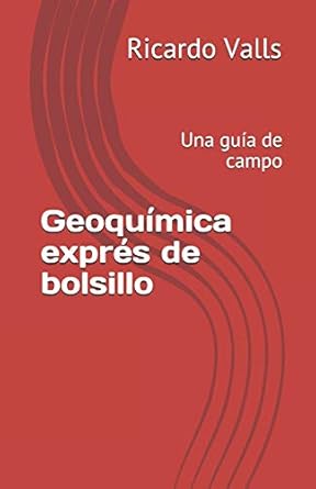 geoquimica expres de bolsillo una guia de campo 1st edition msc ricardo a valls p geo 1731407505,