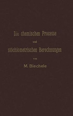 die chemischen processe und stochiometrischen berechnungen bei den prufungen und wertbestimmungen der im
