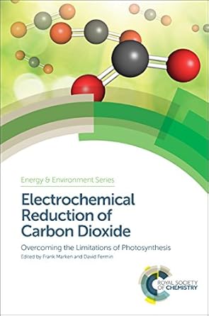 electrochemical reduction of carbon dioxide overcoming the limitations of photosynthesis 1st edition frank