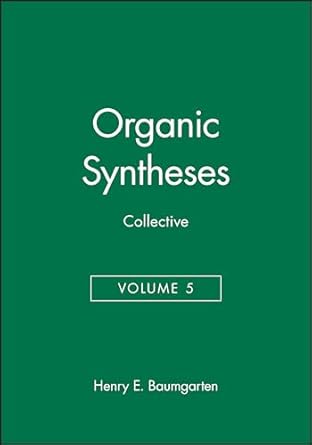 organic syntheses collective volume 5 1st edition henry e baumgarten 047105707x, 978-0471057079