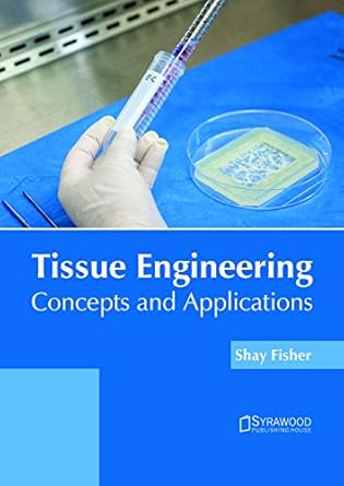 tissue engineering concepts and applications 1st edition shay fisher 1682865983, 978-1682865989