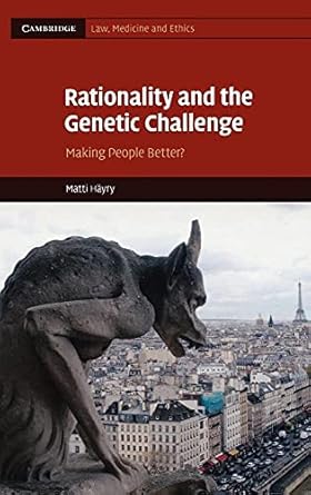 rationality and the genetic challenge making people better 1st edition matti hayry 0521763363, 978-0521763363