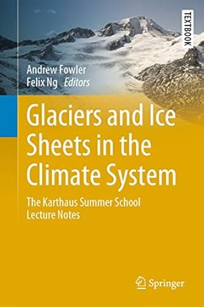 glaciers and ice sheets in the climate system the karthaus summer school lecture notes 1st edition andrew