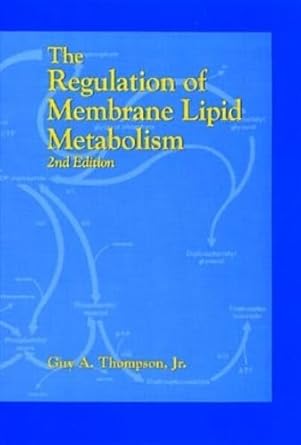 the regulation of membrane lipid metabolism 1st edition guy a thompson jr 0849345618, 978-0849345616