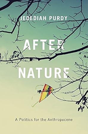 after nature a politics for the anthropocene 1st edition jedediah purdy 0674979869, 978-0674979864