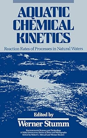 aquatic chemical kinetics reaction rates of processes in natural waters 1st edition werner stumm 0471510297,