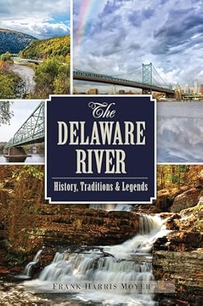 the delaware river history traditions and legends 1st edition frank harris moyer 1467141151, 978-1467141154