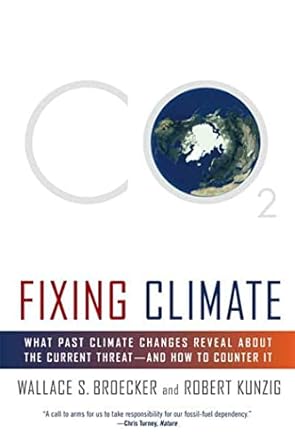 fixing climate what past climate changes reveal about the current threat and how to counter it 1st edition