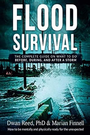 flood survival the complete guide on what to do before during and after a storm 1st edition phd dwan reed