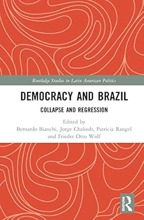 democracy and brazil 1st edition bernardo bianchi ,jorge chaloub ,patricia rangel ,frieder otto wolf