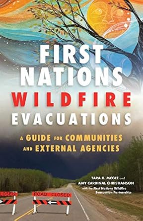 first nations wildfire evacuations a guide for communities and external agencies 1st edition tara k mcgee