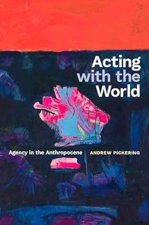 acting with the world agency in the anthropocene 1st edition andrew pickering 1478031514, 978-1478031512