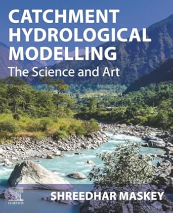 catchment hydrological modelling the science and art 1st edition shreedhar maskey 0128183373, 978-0128183373