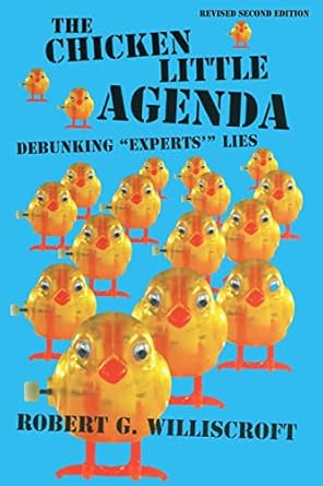the chicken little agenda debunking experts lies 1st edition robert g williscroft 1732478856, 978-1732478855