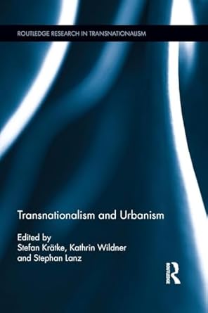 transnationalism and urbanism 1st edition stefan kratke ,kathrin wildner ,stephan lanz 1138807427,