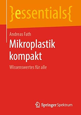 mikroplastik kompakt wissenswertes fur alle 1st edition andreas fath 3658257334, 978-3658257330