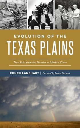 evolution of the texas plains true tales from the frontier to modern times 1st edition chuck lanehart ,robert